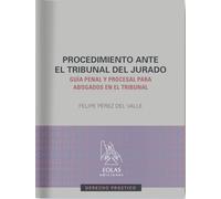 Procedimiento ante el tribunal del jurado: Guía penal y procesal para abogados en el tribunal: 4 (Derecho práctico)