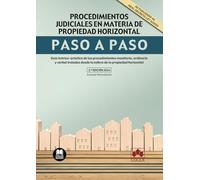 Procedimientos judiciales en materia de propiedad horizontal. Paso a paso: Guía teórico-práctica de los procedimientos monitorio, ordinario y verbal ... desde la esfera de la propiedad horizontal: 1