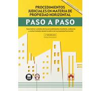 Procedimientos judiciales en materia de propiedad horizontal. Paso a paso: Guía teórico-práctica de los procedimientos monitorio, ordinario y verbal tratados desde la esfera de la propiedad horizontal