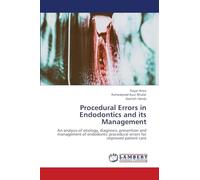 Procedural Errors in Endodontics and its Management: An analysis of etiology, diagnosis, prevention and management of endodontic procedural errors for improved patient care