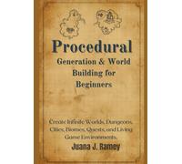 Procedural Generation & World Building for Beginners: Create Infinite Worlds, Dungeons, Cities, Biomes, Quests, and Living Game Environments from Scratch