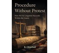 Procedure Without Protest: How Pro Se Litigation Succeeds Within the Court’s (Rabbit Holes & Remedies)