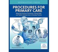 PROCEDURES FOR PRIMARY CARE: Mastering Common Procedures, Clinical Skills, and Patient-Centered Care in Everyday Practice