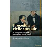 Proceduri civile speciale. Creante necontestate, de mica valoare si locative - Decebal-Adrian Ghinoiu, Via Ivris, Editie in limba romana