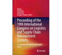 Proceeding of the 19th International Congress on Logistics and Supply Chain Management Systems: AI-Empowered Logistics and Supply Chain