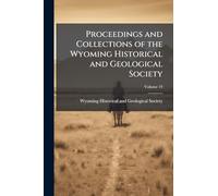 Proceedings and Collections of the Wyoming Historical and Geological Society