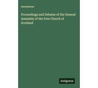 Proceedings and Debates of the General Assembly of the Free Church of Scotland