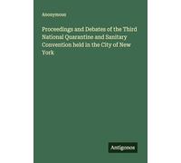 Proceedings and Debates of the Third National Quarantine and Sanitary Convention held in the City of New York