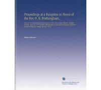 Proceedings at a Reception in Honor of the Rev. O. B. Frothingham,: Given by the Independent Liberal Church at the Union League Theatre, Tuesday ... by Him at Masonic Temple, April 27, 1879.