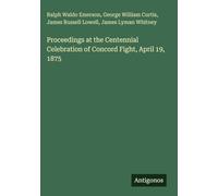 Proceedings at the Centennial Celebration of Concord Fight, April 19, 1875