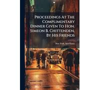 Proceedings At The Complimentary Dinner Given To Hon. Simeon B. Chittenden, By His Friends