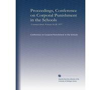 Proceedings, Conference on Corporal Punishment in the Schools: A national debate, February 18-20, 1977