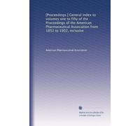 [Proceedings.] General index to volumes one to fifty of the Proceedings of the American Pharmaceutical Association from 1852 to 1902, inclusive: Volume 17