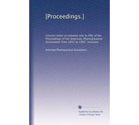 [Proceedings.]: General index to volumes one to fifty of the Proceedings of the American Pharmaceutical Association from 1852 to 1902, inclusive: Volume 20