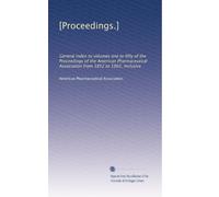 [Proceedings.]: General index to volumes one to fifty of the Proceedings of the American Pharmaceutical Association from 1852 to 1902, inclusive: Volume 14