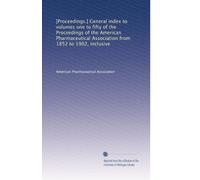 [Proceedings.] General index to volumes one to fifty of the Proceedings of the American Pharmaceutical Association from 1852 to 1902, inclusive: Volume 6