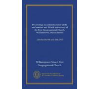Proceedings in commemoration of the one hundred and fiftieth anniversary of the First Congregational Church, Williamstown, Massachusetts: October the 9th and 10th, 1915