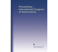 Proceedings - International Congress of Americanists: Volume 18