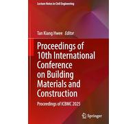 Proceedings of 10th International Conference on Building Materials and Construction: Proceedings of ICBMC 2025: 664 (Lecture Notes in Civil Engineering)