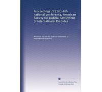 Proceedings of [1st]-6th national conference, American Society for Judicial Settlement of International Disputes (Volume 4)