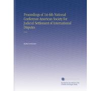 Proceedings of 1st-6th National Conference American Society for Judicial Settlement of International Disputes: 1916