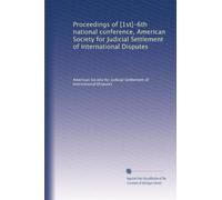 Proceedings of [1st]-6th national conference, American Society for Judicial Settlement of International Disputes (Volume 3)
