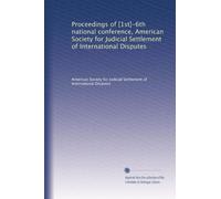 Proceedings of [1st]-6th national conference, American Society for Judicial Settlement of International Disputes