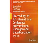 Proceedings of 1st International Conference on Petroleum, Hydrogen and Decarbonization: ICPHD 2023 (Lecture Notes on Multidisciplinary Industrial Engineering)
