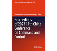 Proceedings of 2023 11th China Conference on Command and Control: 1124 (Lecture Notes in Electrical Engineering)