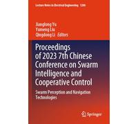 Proceedings of 2023 7th Chinese Conference on Swarm Intelligence and Cooperative Control: Swarm Perception and Navigation Technologies: 1206 (Lecture Notes in Electrical Engineering, 1206)