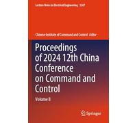 Proceedings of 2024 12th China Conference on Command and Control: Volume II: 1267 (Lecture Notes in Electrical Engineering, 1267)
