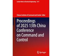 Proceedings of 2025 13th China Conference on Command and Control: 1517 (Lecture Notes in Electrical Engineering, 1517)