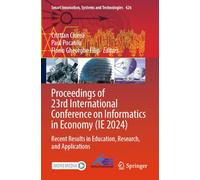 Proceedings of 23rd International Conference on Informatics in Economy (IE 2024): Recent Results in Education, Research, and Applications (Smart Innovation, Systems and Technologies)