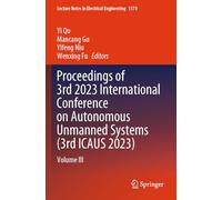 Proceedings of 3rd 2023 International Conference on Autonomous Unmanned Systems (3rd ICAUS 2023): Volume III: 1173 (Lecture Notes in Electrical Engineering, 1173)