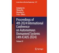 Proceedings of 4th 2024 International Conference on Autonomous Unmanned Systems (4th ICAUS 2024): Volume IV: 1377 (Lecture Notes in Electrical Engineering)