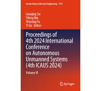 Proceedings of 4th 2024 International Conference on Autonomous Unmanned Systems (4th ICAUS 2024): Volume VI: 1379 (Lecture Notes in Electrical Engineering, 1379)