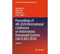 Proceedings of 4th 2024 International Conference on Autonomous Unmanned Systems (4th ICAUS 2024): Volume I (Lecture Notes in Electrical Engineering, 1374)
