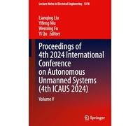 Proceedings of 4th 2024 International Conference on Autonomous Unmanned Systems (4th ICAUS 2024): Volume V: 1378 (Lecture Notes in Electrical Engineering)