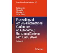 Proceedings of 4th 2024 International Conference on Autonomous Unmanned Systems (4th ICAUS 2024): Volume VI: 1379 (Lecture Notes in Electrical Engineering)