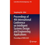 Proceedings of 4th International Conference on Intelligent Systems Design and Engineering Applications: Proceedings of ISDEA 2025: 1478 (Lecture Notes in Electrical Engineering, 1478)
