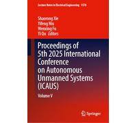 Proceedings of 5th 2025 International Conference on Autonomous Unmanned Systems (ICAUS): Volume V: 1578 (Lecture Notes in Electrical Engineering, 1578)