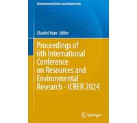 Proceedings of 6th International Conference on Resources and Environmental Research - ICRER 2024 (Environmental Science and Engineering)