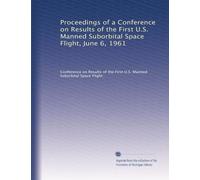 Proceedings of a Conference on Results of the First U.S. Manned Suborbital Space Flight, June 6, 1961