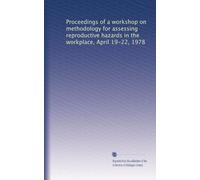Proceedings of a workshop on methodology for assessing reproductive hazards in the workplace, April 19-22, 1978