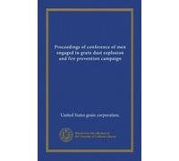 Proceedings of conference of men engaged in grain dust explosion and fire prevention campaign