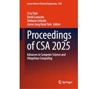 Proceedings of CSA 2025: Advances in Computer Science and Ubiquitous Computing: 1583 (Lecture Notes in Electrical Engineering, 1583)