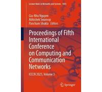 Proceedings of Fifth International Conference on Computing and Communication Networks: ICCCN 2025, Volume 3: 1855 (Lecture Notes in Networks and Systems, 1855)