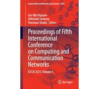 Proceedings of Fifth International Conference on Computing and Communication Networks: ICCCN 2025, Volume 6: 1859 (Lecture Notes in Networks and Systems, 1859)