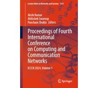 Proceedings of Fourth International Conference on Computing and Communication Networks: ICCCN 2024, Volume 1: 1317 (Lecture Notes in Networks and Systems, 1317)