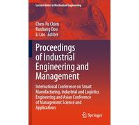 Proceedings of Industrial Engineering and Management: International Conference on Smart Manufacturing, Industrial and Logistics Engineering and Asian ... (Lecture Notes in Mechanical Engineering)